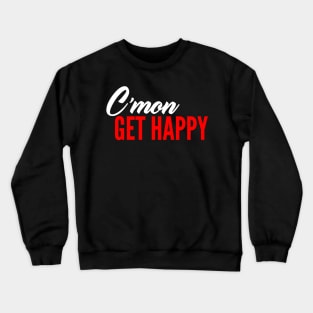 C'mon Get Happy Crewneck Sweatshirt